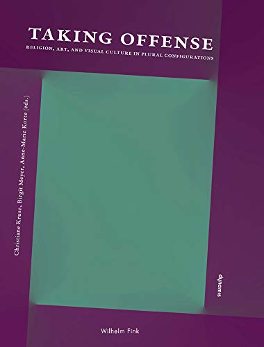 Beispielbild fr Taking Offense. Religion, Art, and Visual Culture in Plural Configurations. zum Verkauf von Antiquariat Logos