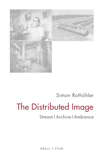 9783770567775: The Distributed Image: Stream - Archive - Ambience