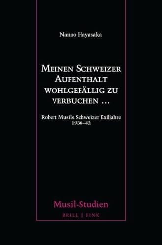 9783770567959: Meinen Schweizer Aufenthalt wohlgefllig zu verbuchen ...: Robert Musils Schweizer Exiljahre 1938-42