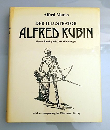 Der Illustrator Alfred Kubin : Gesamtkatalog seiner Ill. u. buchkünstler. Arbeiten. Alfred Marks. Mit 2361 Abb. nach Aufnahmen d. Verf. Im Auftr. d. Landes Oberösterreich hrsg. vom Oberösterr. Landesmuseum in Linz an d. Donau - Kubin, Alfred und Alfred Marks,