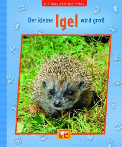 Beispielbild fr Der kleine Igel wird gro - Die Tierkinder-Bibliothek 3 zum Verkauf von Versandantiquariat BUCHvk