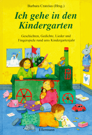 Ich gehe in den Kindergarten Geschichten, Gedichte, Lieder und Fingerspiele rund ums Kindergarten...