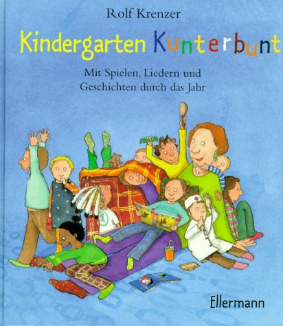 Stock image for Kindergarten kunterbunt: Mit Spielen, Liedern und Geschichten durch das Jahr Krenzer, Rolf and Scharnberg, Stefanie for sale by tomsshop.eu