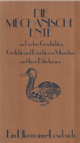 Beispielbild fr Die mechanische Ente: Geschichten, Gedichte und Berichte von Menschen und ihren Erfindungen zum Verkauf von Versandantiquariat Felix Mcke