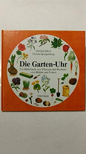 Beispielbild fr Die Garten-Uhr: Ein Bilderbuch vom Pflanzen und Wachsen, vom Blhen und Ernten zum Verkauf von Versandantiquariat Felix Mcke