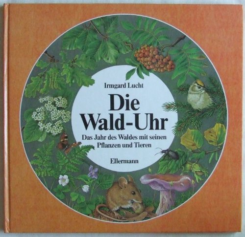 Beispielbild fr Die Wald - Uhr. ( Ab 7 J.). Das Jahr des Waldes mit seinen Pflanzen und Tieren zum Verkauf von medimops