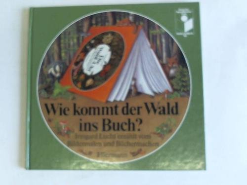 Imagen de archivo de Wie kommt der Wald ins Buch? ( Ab 6 J.). Irmgard Lucht erzhlt vom Bildermalen und Bchermachen a la venta por medimops