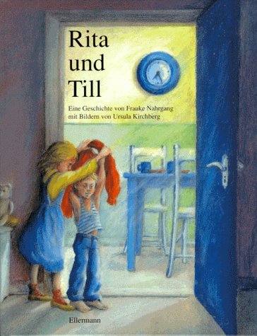 Rita und Till -- - Eine Geschichte v. Frauke Nahrgang mit Bildern v. Ursula Kirchberg -