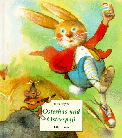 Osterhas und Osterspaß -- - Ein Bilderbuch rund um die Osterzeit gemalt v. Hans Poppel -