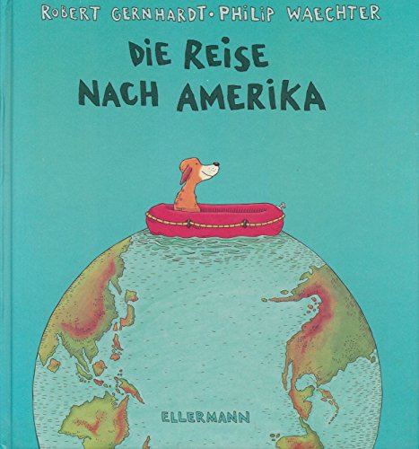 Die Reise nach Amerika - Gernhardt, Robert, Waechter, Philip