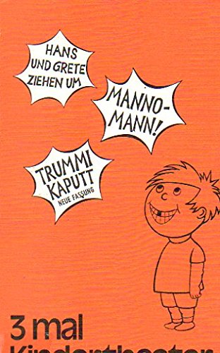 Stock image for 3 mal Kindertheater: Mannomann; Hans und Grete ziehen um; Trummi Kaputt for sale by TAIXTARCHIV Johannes Krings