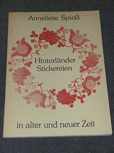 Beispielbild fr Hinterlnder Stickereien in alter und neuer Zeit. Untersuchung und Verwendung alter Vorbilder aus dem Breidenbacher Grund im alten Kreis Biedenkopf. Mit einem Vorwort von Alfred Hck. Aufnahmen von Katharina Gottfried. zum Verkauf von Antiquariat J. Hnteler