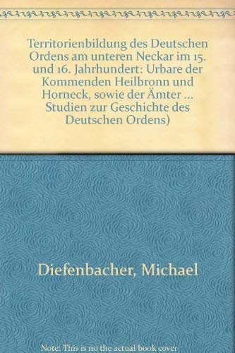 Territorienbildung des Deutschen Ordens am unteren Neckar im 15. und 16. Jahrhundert. Urbare der ...