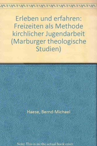 Stock image for Erleben und Erfahren: Freizeiten als Methode Kirchlicher Jugendarbeit [Marburger Theologische Studien, 40] for sale by Windows Booksellers