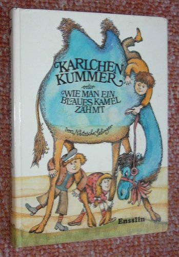 Beispielbild fr Karlchen Kummer oder wie man ein blaues Kamel zhmt zum Verkauf von Gabis Bcherlager