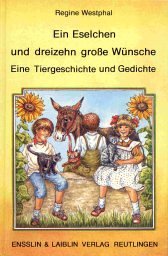 Ein Eselchen und dreizehn grosse Wünsche : e. Tiergeschichte u. Gedichte. Regine Westphal / Ensslifanten-Reihe - Westphal, Regine (Verfasser)