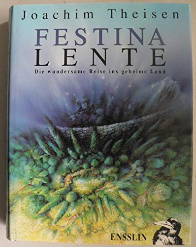 Festina Lente. Die wundersame Reise ins geheime Land.