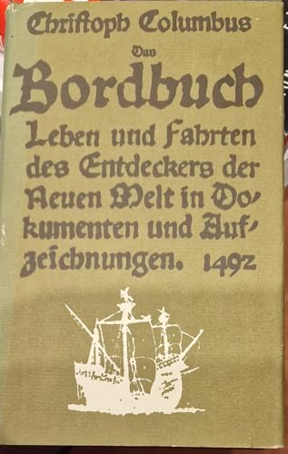 Stock image for Christoph Columbus: Das Bordbuch 1492. Leben und Fahrten des Entdeckers der Neuen Welt in Dokumenten und Aufzeichnungen for sale by Librairie Th  la page