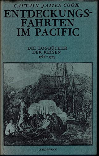 Entdeckungsfahrten im Pacific Die Logbücher d. Reisen von 1768 - 1779 - Captain James Cook