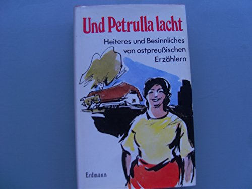 Stock image for Und Petrulla lacht. Heiteres und Besinnliches von ostpreussischen Erzhlern. for sale by medimops