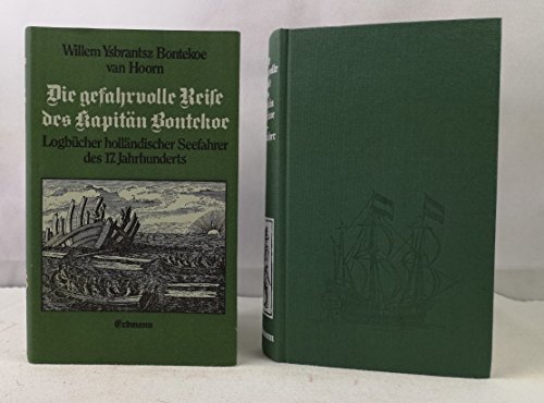 Die gefahrvolle Reise des Kapitän Bontekoe und andere Logbücher und Schiffsjournale holländischer...