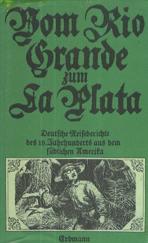 Stock image for Vom Rio Grande Zum La Plata Deutsche Reiseberichte Des 19. Jahrhunderts Aus Dem Sudlichen Amerika for sale by Willis Monie-Books, ABAA