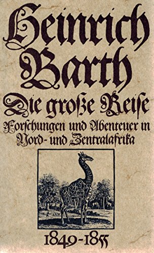 Die grosse Reise : Forschungen und Abenteuer in Nord- und Zentralafrika 1849 - 1855. Hrsg. von Heinrich Schiffers. - Barth, Heinrich