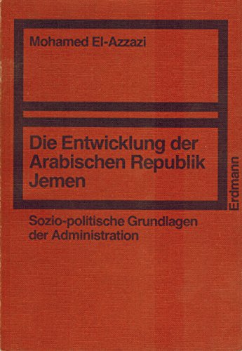 Beispielbild fr Die Entwicklung der Arabischen Republik Jemen. Sozio-politische Grundlagen der Administration. zum Verkauf von Antiquariat Nam, UstId: DE164665634