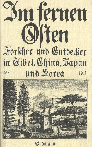 Stock image for Im fernen Osten. Forscher und Entdecker in Tibet, China, Japan und Korea 1689-1911 for sale by medimops