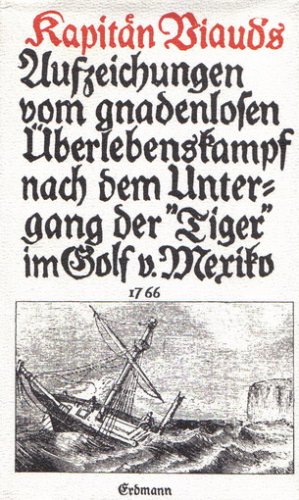 Kapitän Viauds Aufzeichnungen vom gnadenlosen Überlebenskampf nach dem Untergang der Tiger im Golf von Mexiko, 1766. (Mirt 12 zeitgenössischen Abbildungen) - Viaud, Pierre (Hg.: Kurt K. Doberer)