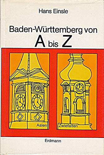 Baden-Württemberg von A bis Z in Geschichte, Kultur, Kunst, Brauchtum, Landschaft und anderen liebenswerten Dingen. - Einsle, Hans