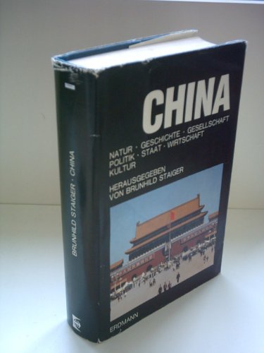 China : Natur, Geschichte, Gesellschaft, Politik, Staat, Wirtschaft, Kultur. hrsg. von Brunhild Staiger. Im Auftr. d. Inst. für Asienkunde, Hamburg / Buchreihe Ländermonographien ; Bd. 12 - Staiger, Brunhild (Herausgeber)