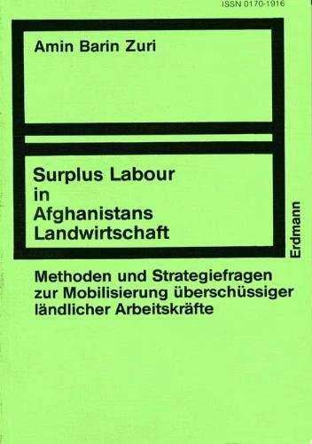 Surplus Labour in Afghanistans Landwirtschaft: Methoden und Strategiefragen zur Mobilisierung überschüssiger ländlicher Arbeitskräfte (Bochumer . und Entwicklungspolitik) (Volume 15) - Amin Barin Zuri