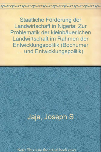Staatliche Förderung der Landwirtschaft in Nigeria : zur Problematik der kleinbäuerlichen Landwir...