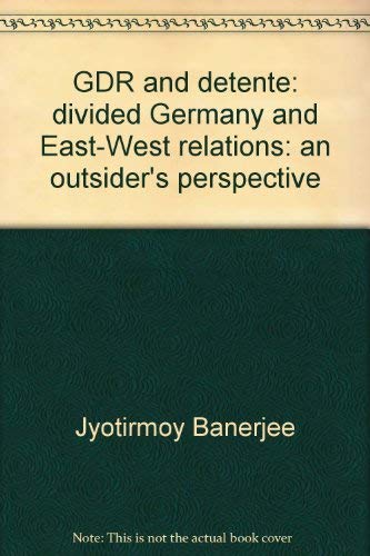 Stock image for GDR and detente: divided Germany and East-West relations: an outsider's perspective for sale by Versandantiquariat Jena