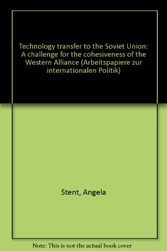 Technology transfer to the Soviet Union: A challenge for the cohesiveness of the Western Alliance (Arbeitspapiere zur internationalen Politik) (9783771302016) by Stent, Angela