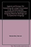 Jugend und Europa: Die Einstellung der jungen Generation in der Bundesrepublik Deutschland zur europaÌˆischen Einigung (Mainzer BeitraÌˆge zur europaÌˆischen Einigung) (German Edition) (9783771303075) by Weidenfeld, Werner