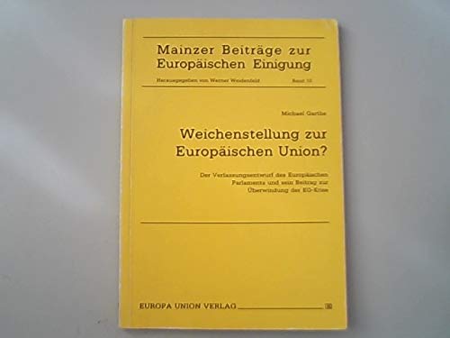 9783771303297: Weichenstellung zur europischen Union?: Der Verfassungsentwurf des Europischen Parlaments und sein Beitrag zur berwindung der EG-Krise (Mainzer Beitrge zur europischen Einigung)