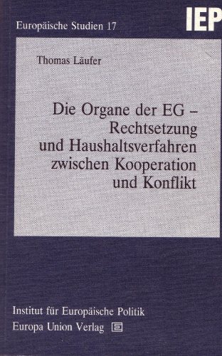 Die Organe der EG: Rechtsetzung und Haushaltsverfahren zwischen Kooperation und Konflikt : ein Beitrag zur institutionellen Praxis der EG ... fuÌˆr EuropaÌˆische Politik) (German Edition) (9783771303600) by LaÌˆufer, Thomas