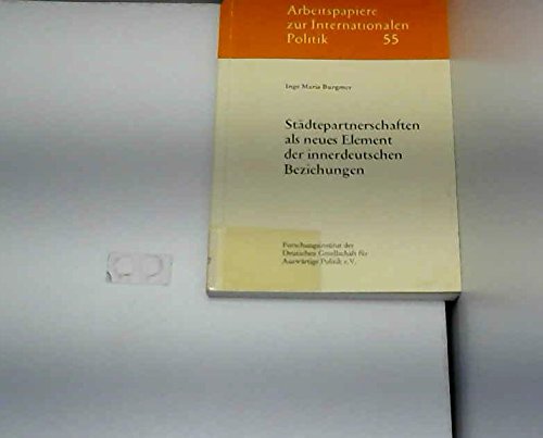 StaÌˆdtepartnerschaften als neues Element der innerdeutschen Beziehungen (Arbeitspapiere zur internationalen Politik) (German Edition) (9783771303686) by Burgmer, Inge Maria