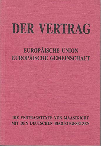 Der Vertrag. Europäische Union/Europäische Gemeinschaft. Die Vetragstexte von Maastricht mit den ...