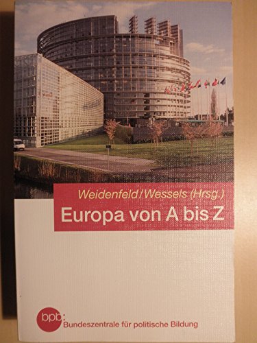 Stock image for Europa von A - Z : Taschenbuch der europischen Integration / hg. von Werner Weidenfeld u. Wolfgang Wessels. 7. Aufl. for sale by Antiquariat + Buchhandlung Bcher-Quell