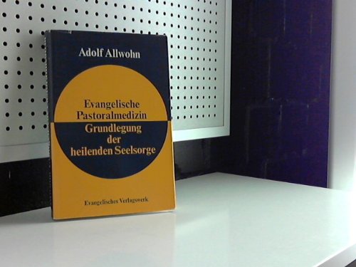 Evangelische Pastoralmedizin - Grundlegung der heilenden Seelsorge