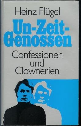 Un-Zeit-Genossen. Confessionen und Clownerien