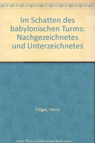 Im Schatten des Babylonischen Turms - Nachgezeichnetes und Unterzeichnetes; Erstausgabe - EA - WG 30