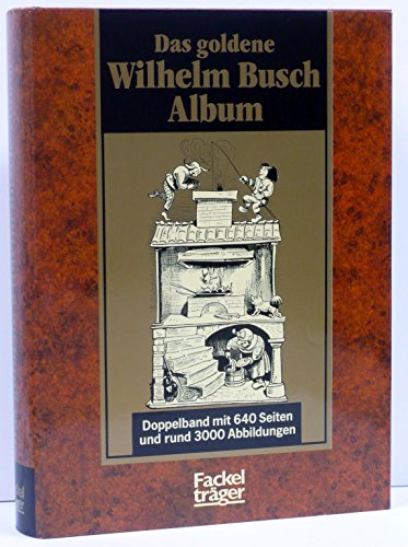 Imagen de archivo de Das Goldene Wilhelm-Busch-Album: 2 Tle (1. Teil: Narrheiten und Wahrheiten / 2. Teil: Spsse und Weisheiten): 2 Tle. in 1 Bd. a la venta por medimops