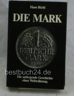 Stock image for Die Mark. Die aufregende Geschichte einer Weltwhrung. for sale by Worpsweder Antiquariat