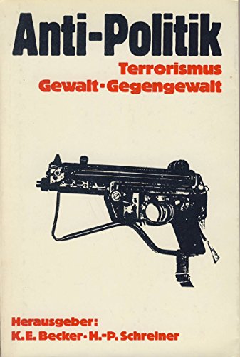 Imagen de archivo de Anti-Politik: Terrorismus, Gewalt, Gegengewalt a la venta por Bernhard Kiewel Rare Books
