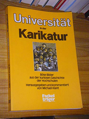 Die Universität in der Karikatur. Böse Bilder aus der kuriosen Geschichte der Hochschulen - Michael-klant