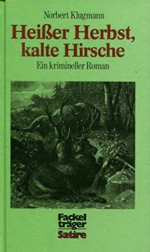 Stock image for Heisser Herbst, kalte Hirsche : ein krimineller Roman. Fackeltrger-Satire, for sale by Antiquariat Peda
